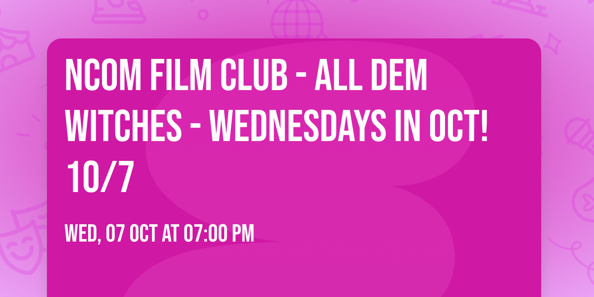 NCom Film Club - All Dem Witches - Wednesdays in Oct! 10\/7