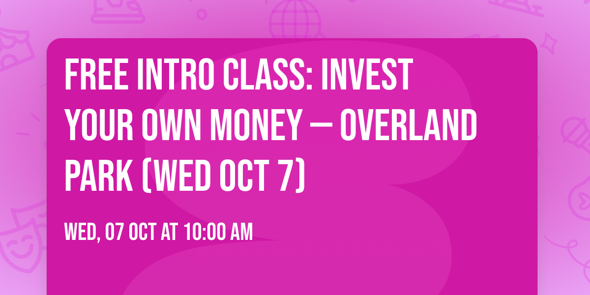 Free Intro Class: Invest Your Own Money \u2014 Overland Park (Wed Oct 7)