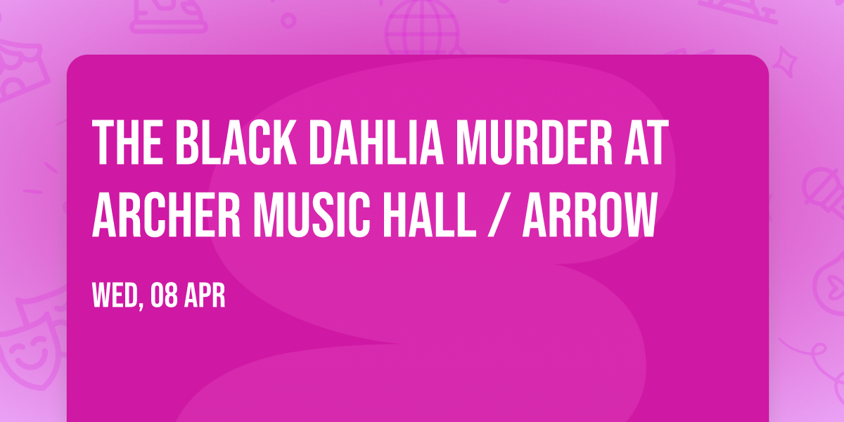 The Black Dahlia Murder at Archer Music Hall \/ Arrow