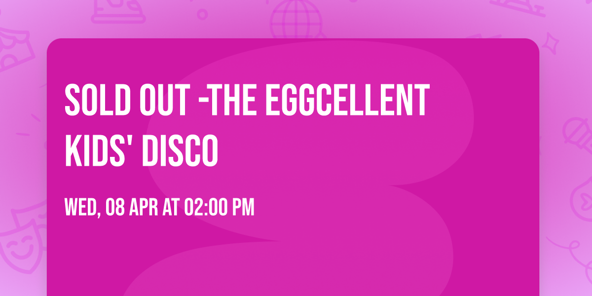 SOLD OUT -The EGGcellent Kids' Disco