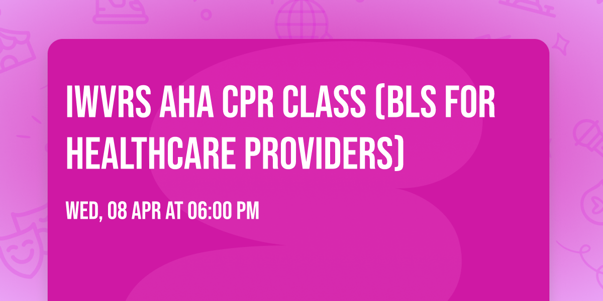IWVRS AHA CPR Class (BLS for Healthcare Providers)