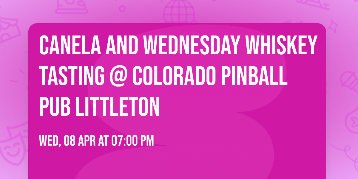 Canela and Wednesday Whiskey tasting @ Colorado Pinball Pub Littleton