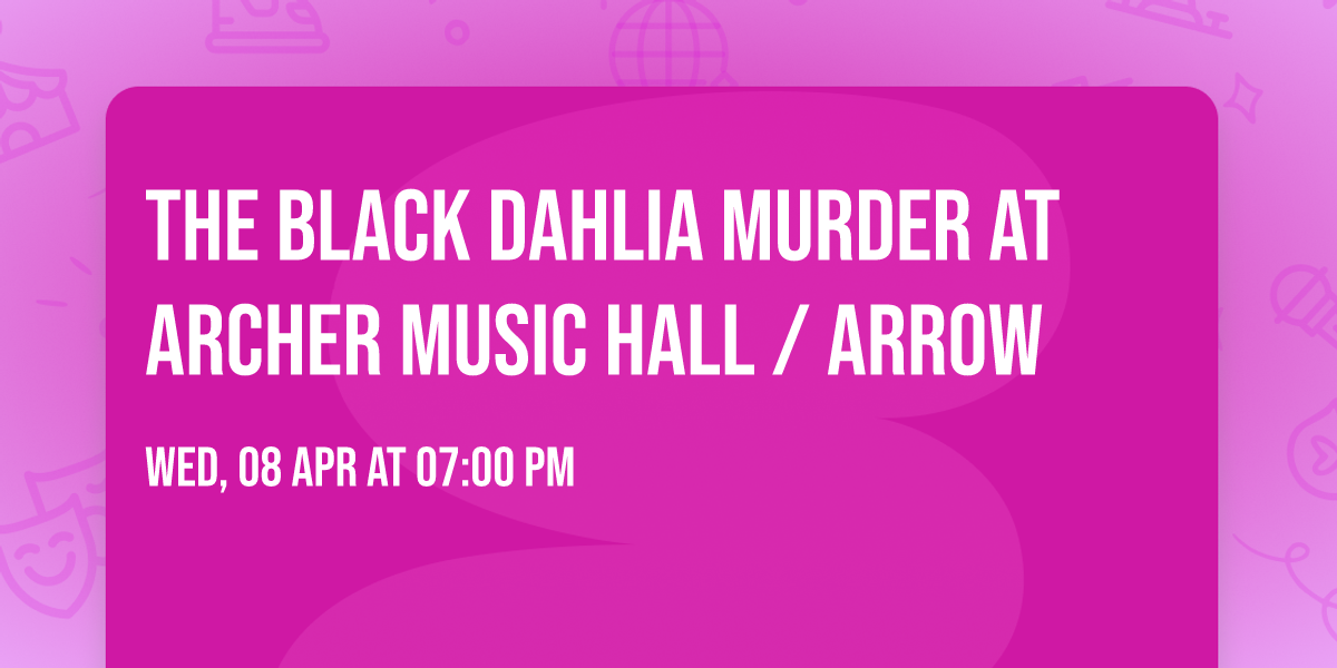 The Black Dahlia Murder at Archer Music Hall \/ Arrow