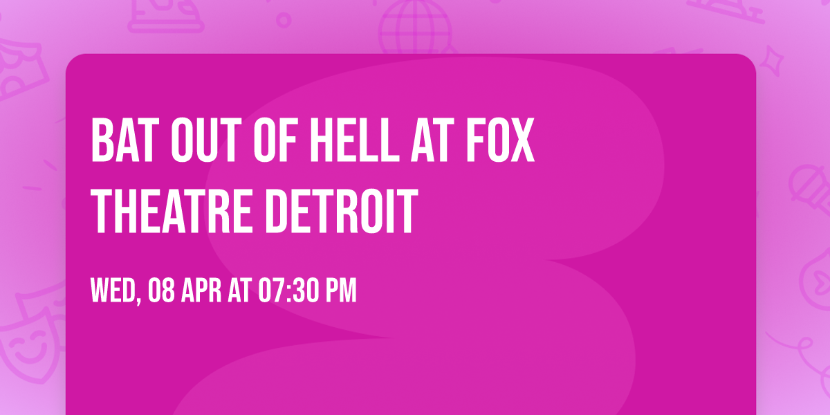 Bat Out Of Hell at Fox Theatre Detroit