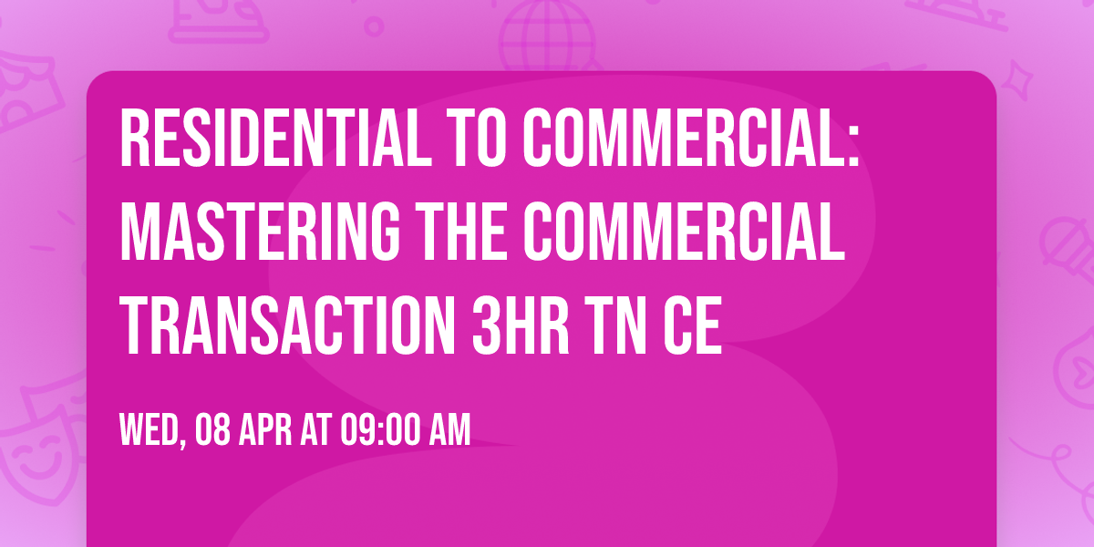 Residential to Commercial: Mastering the Commercial Transaction 3HR TN CE