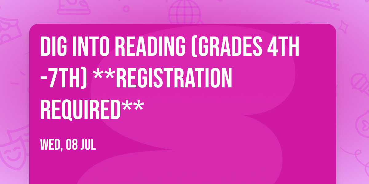 Dig Into Reading (Grades 4th-7th) **Registration Required**