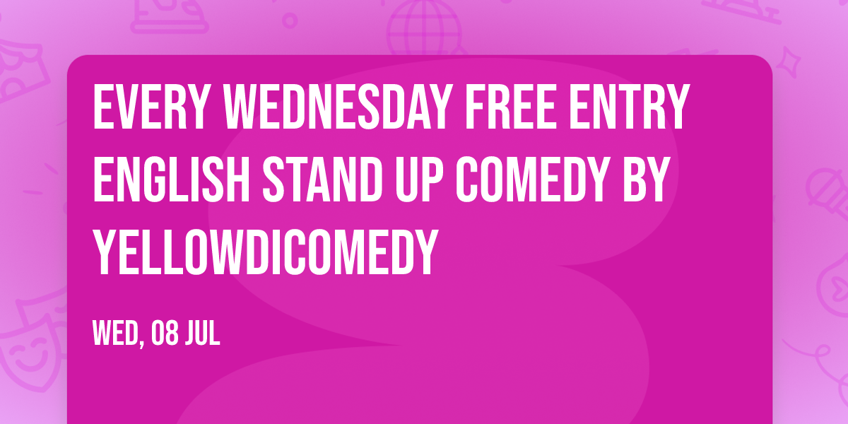 EVERY WEDNESDAY Free Entry English stand up comedy by Yellowdicomedy