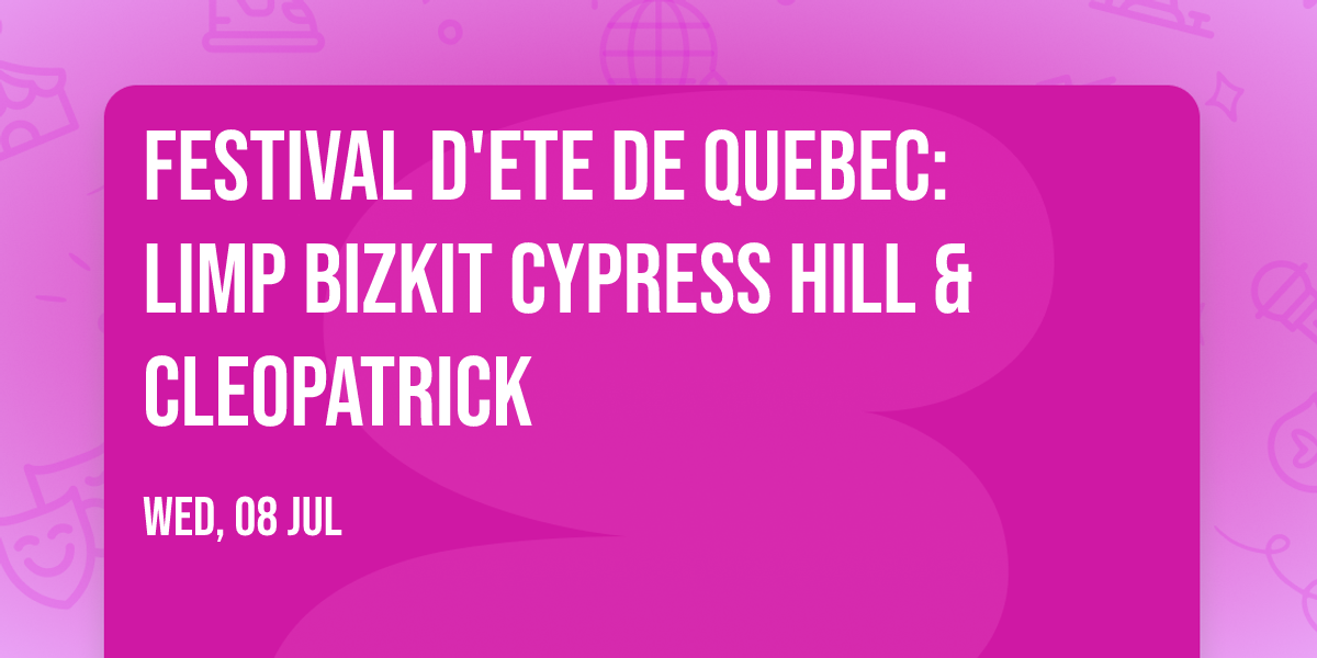 Festival D'ete De Quebec: Limp Bizkit  Cypress Hill & Cleopatrick