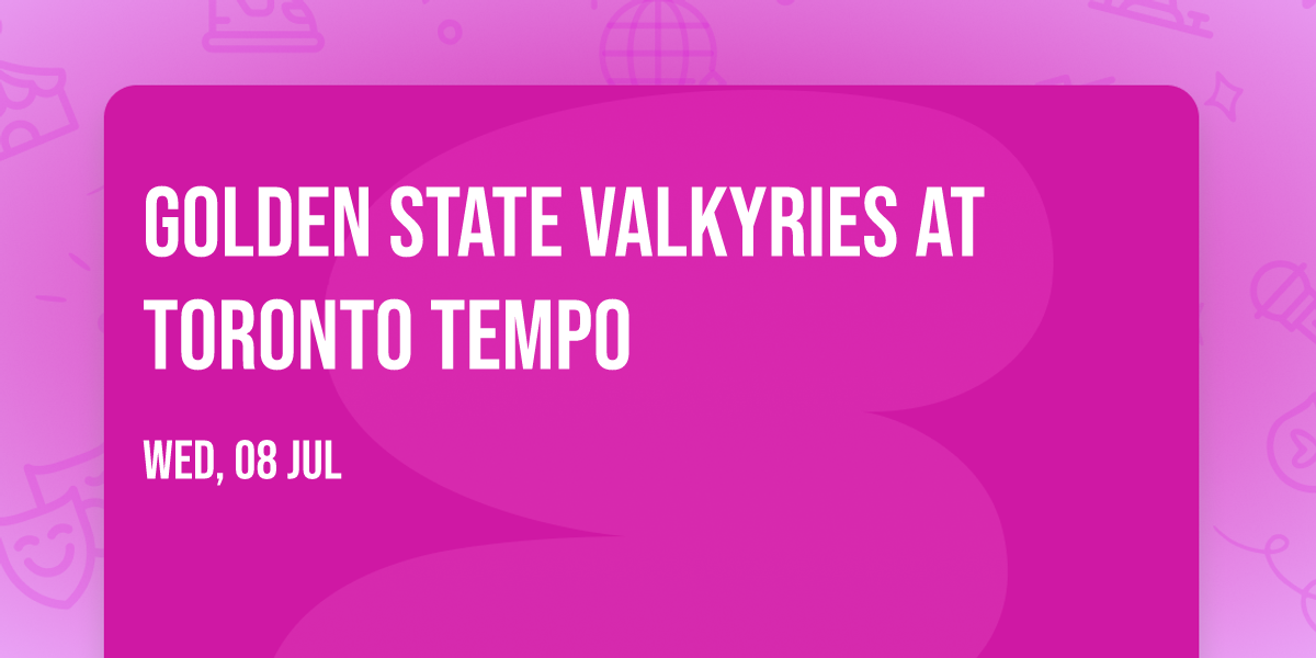 Golden State Valkyries at Toronto Tempo