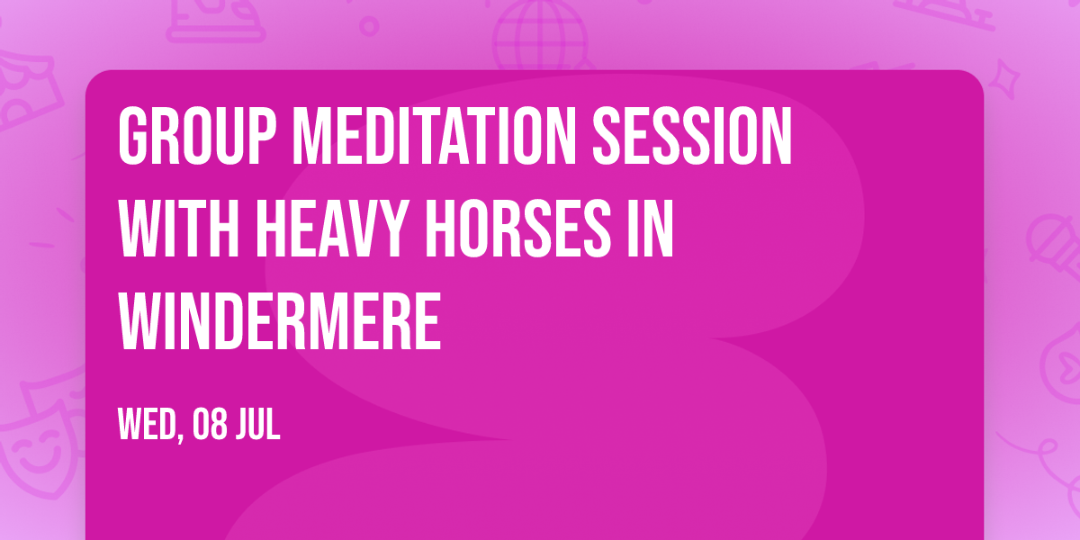 Group Meditation Session with Heavy Horses in Windermere