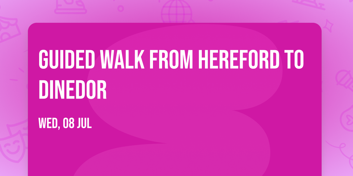 Guided Walk from Hereford to Dinedor 