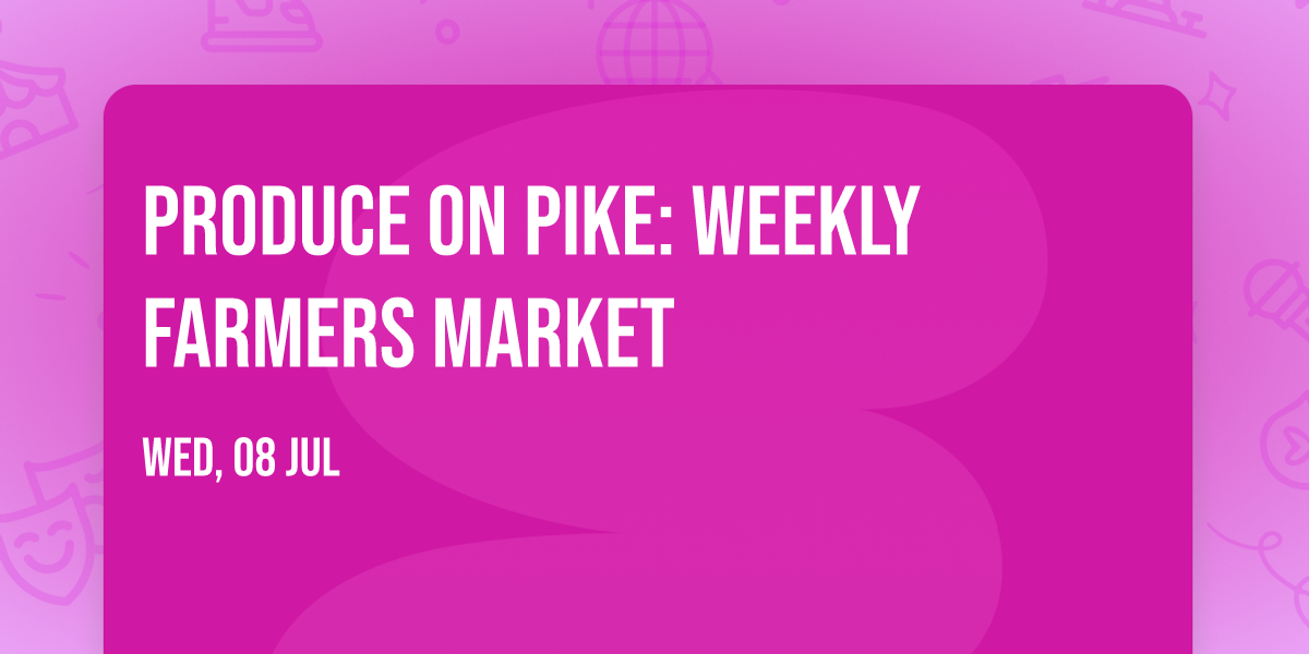 Produce on Pike: Weekly Farmers Market