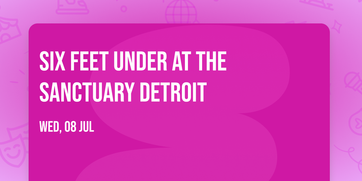 Six Feet Under at The Sanctuary Detroit