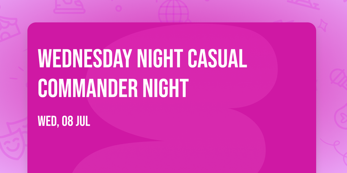 Wednesday Night Casual Commander Night
