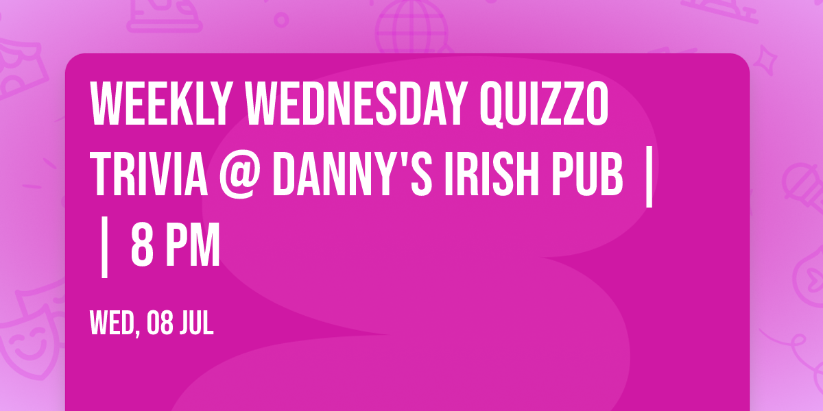 Weekly Wednesday Quizzo Trivia @ Danny's Irish Pub || 8 PM