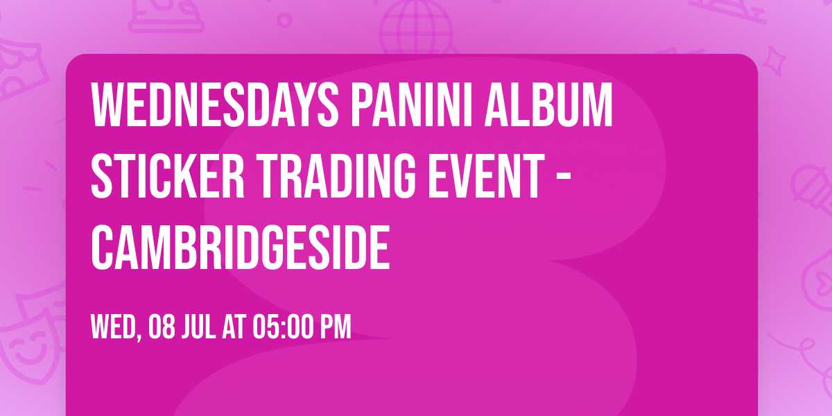 Wednesdays PANINI Album Sticker Trading Event - CambridgeSide
