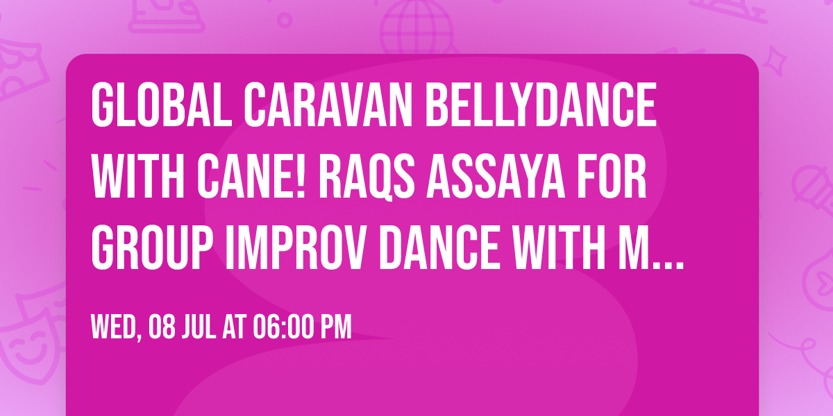 Global Caravan Bellydance with Cane! Raqs Assaya for Group Improv Dance with Master Teacher Misha