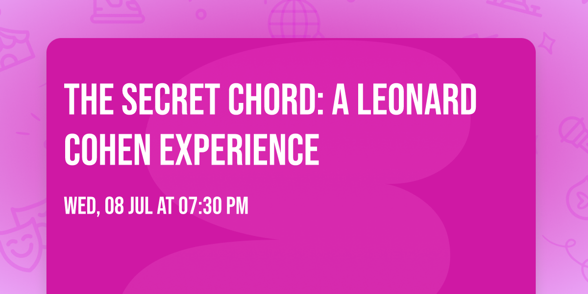The Secret Chord: A Leonard Cohen Experience