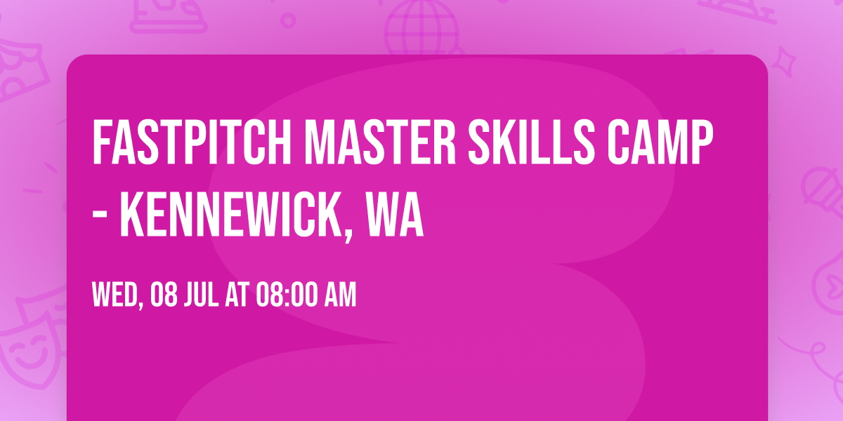 Fastpitch Master Skills Camp- Kennewick, WA