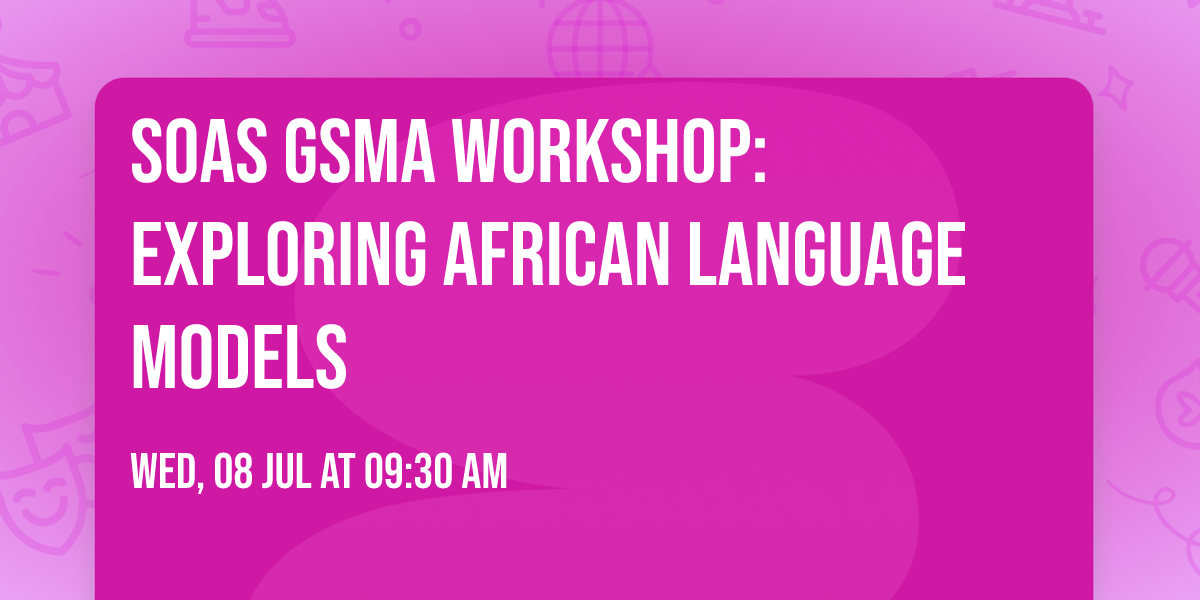 SOAS GSMA Workshop: Exploring African language models