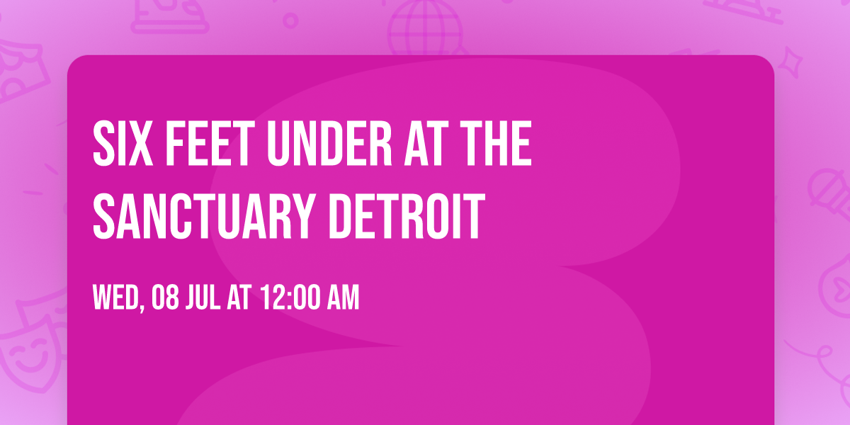 Six Feet Under at The Sanctuary Detroit