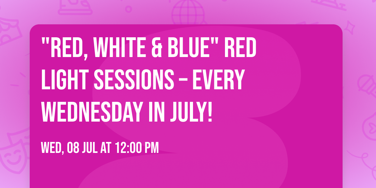 \ud83d\udd34\u26aa\ud83d\udd35 "Red, White & Blue" Red Light Sessions \u2013 Every Wednesday in July! \ud83d\udd34\u26aa\ud83d\udd35