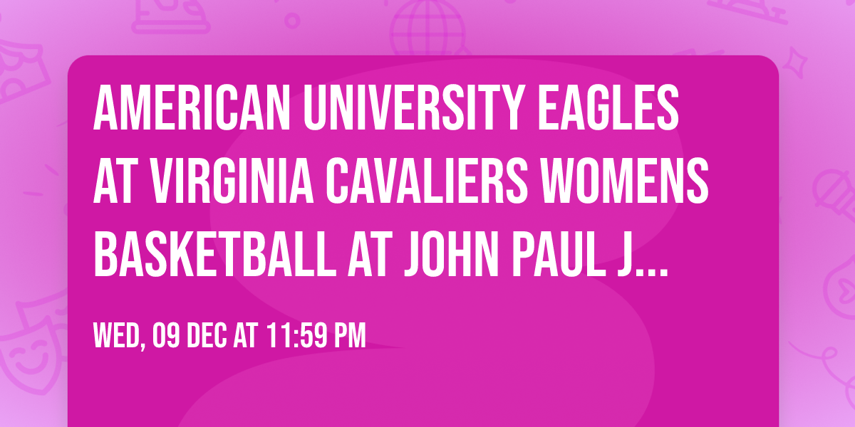 American University Eagles at Virginia Cavaliers Womens Basketball at John Paul Jones Arena