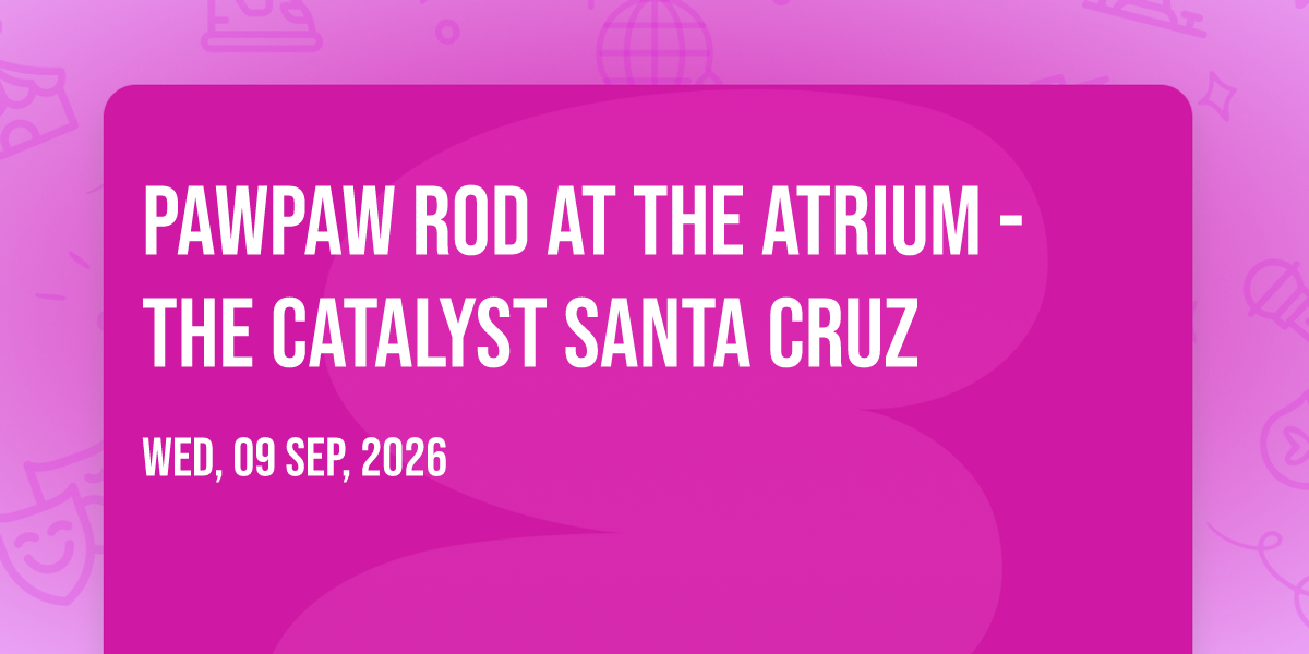 PawPaw Rod at The Atrium - The Catalyst Santa Cruz Tickets, The Atrium ...