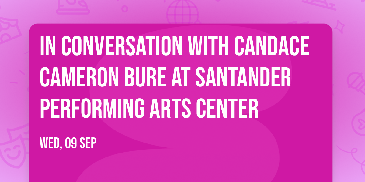 In Conversation with Candace Cameron Bure at Santander Performing Arts Center