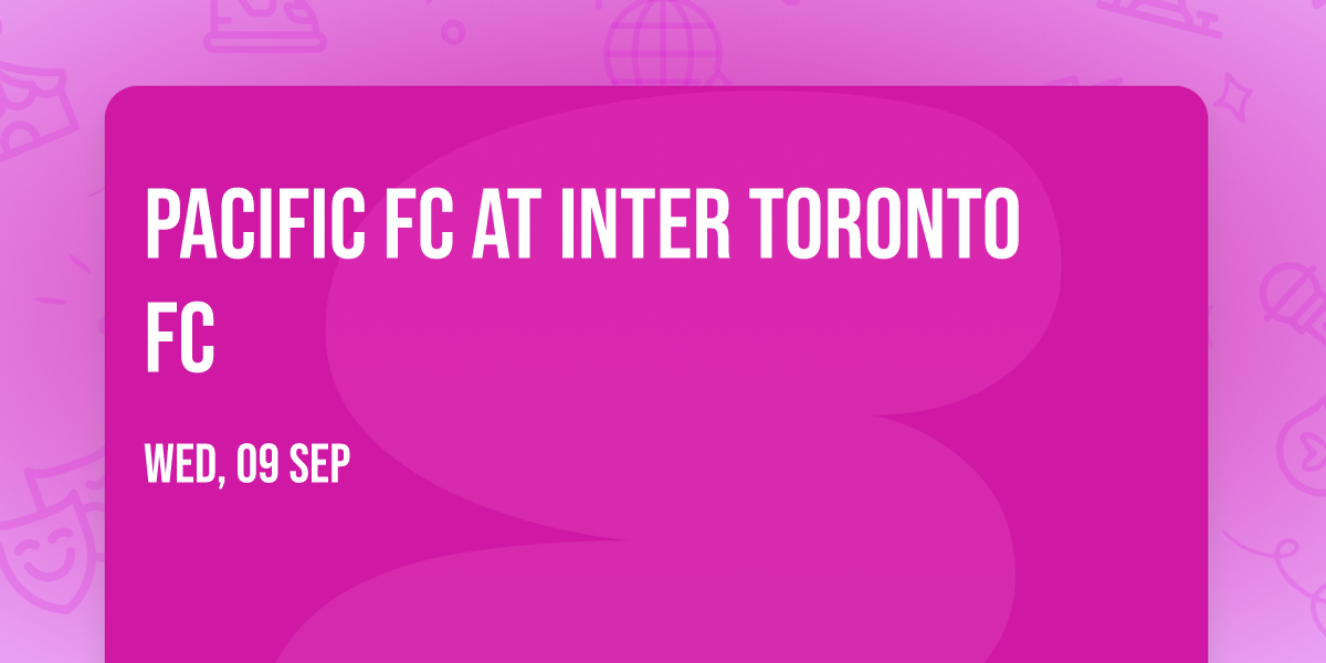 Pacific FC at Inter Toronto FC
