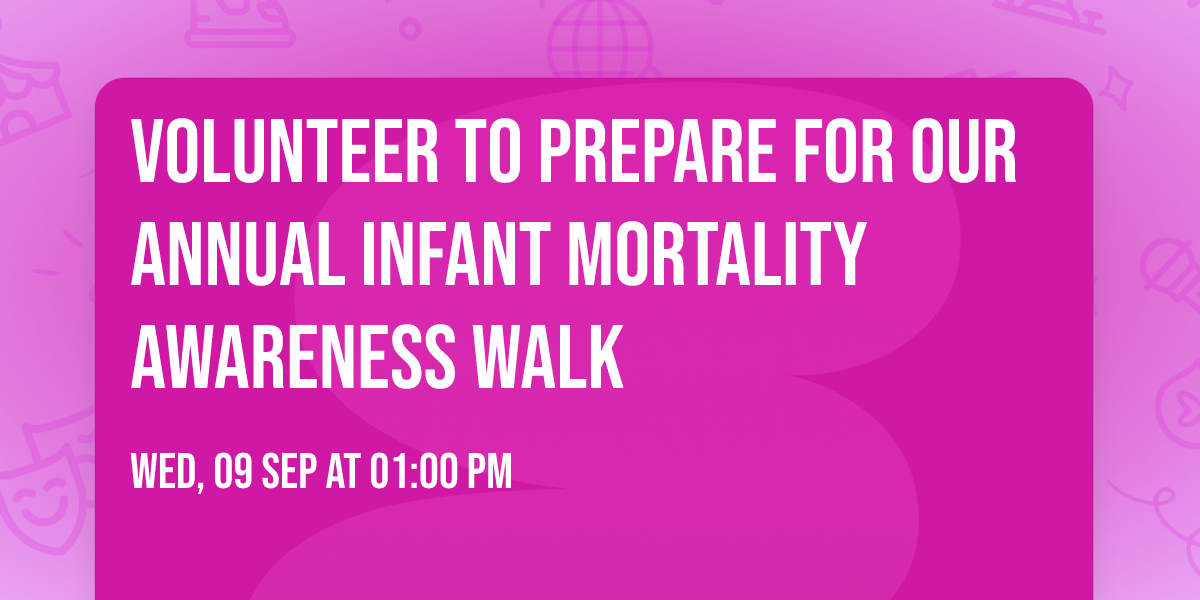 Volunteer to Prepare for our Annual Infant Mortality Awareness Walk