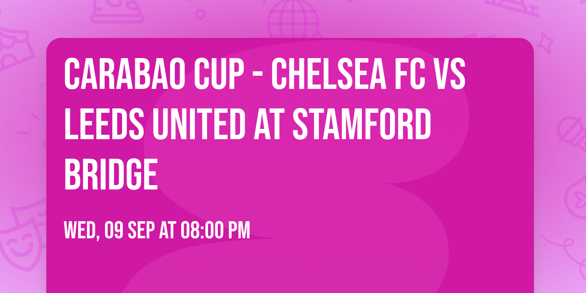 Carabao Cup - Chelsea FC vs Leeds United at Stamford Bridge