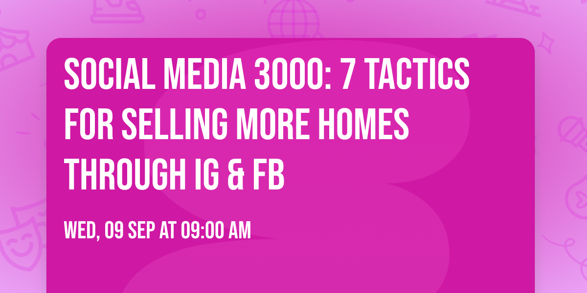 Social Media 3000: 7 Tactics For Selling More Homes Through IG & FB