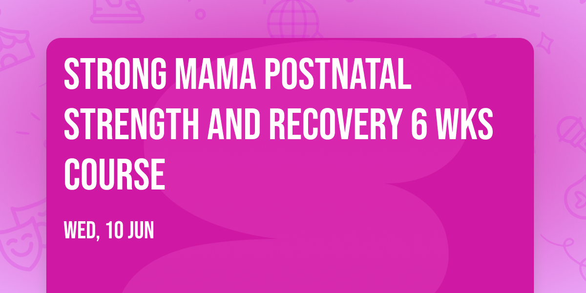 Strong Mama Postnatal Strength and Recovery 6 wks course