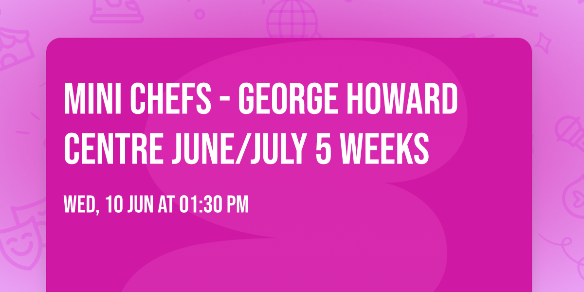 Mini Chefs - George Howard Centre June\/July 5 Weeks