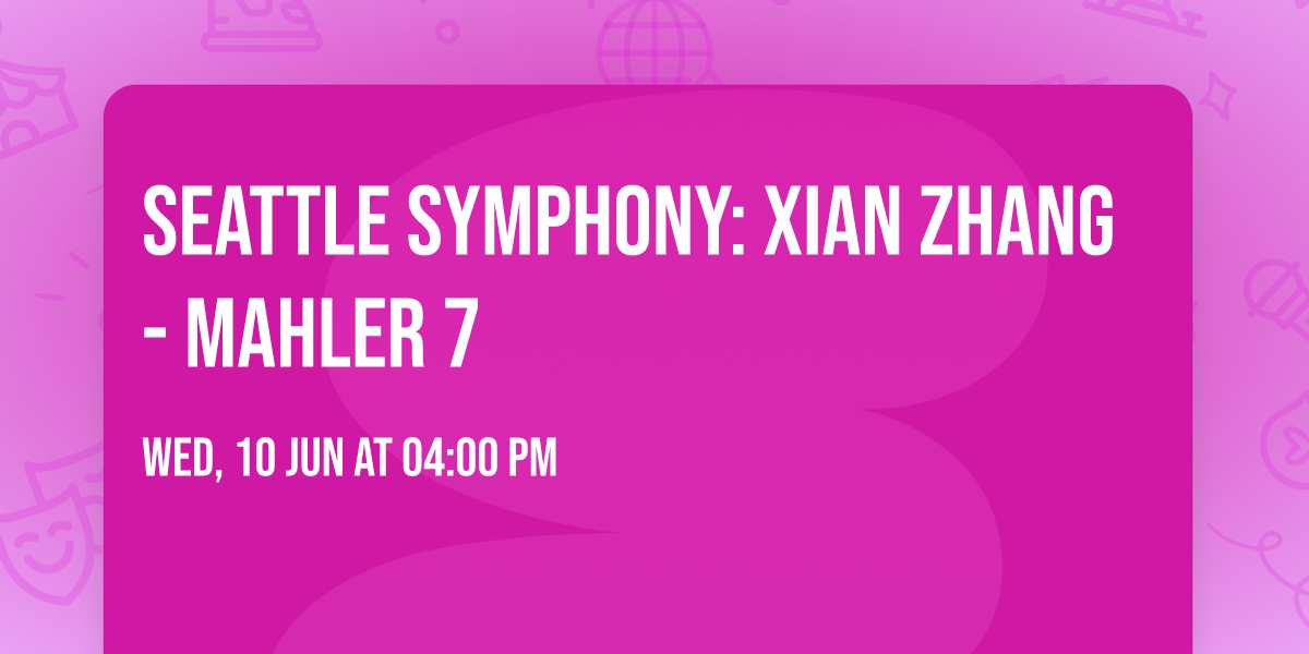 Seattle Symphony: Xian Zhang - Mahler 7