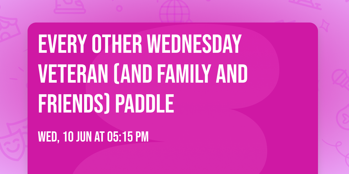 Every Other Wednesday Veteran (and Family and Friends) Paddle