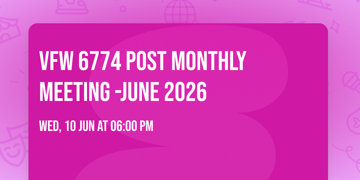 VFW 6774 Post Monthly Meeting -June 2026