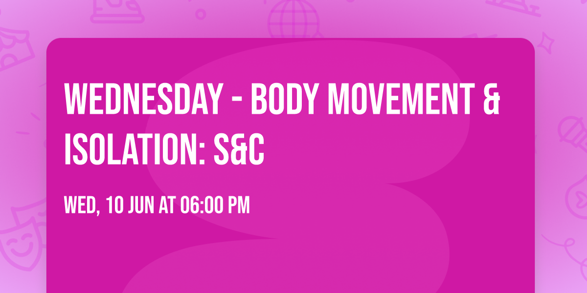 WEDNESDAY - BODY MOVEMENT & ISOLATION: S&C