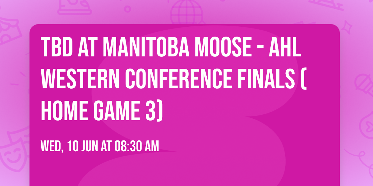 TBD at Manitoba Moose - AHL Western Conference Finals (Home Game 3)