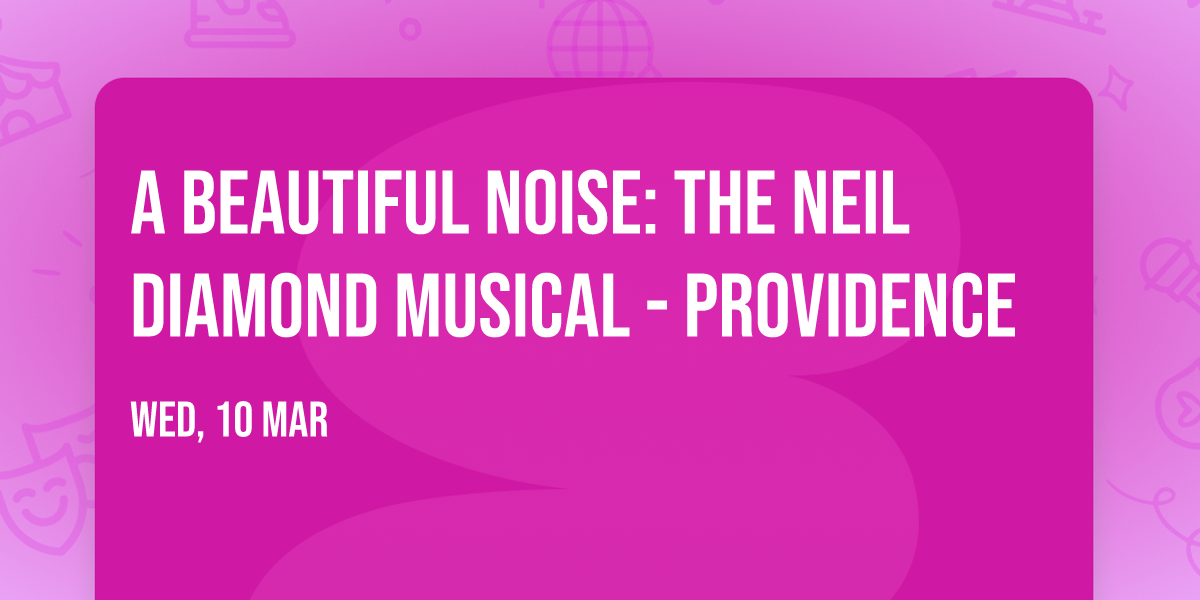 A Beautiful Noise: The Neil Diamond Musical - Providence