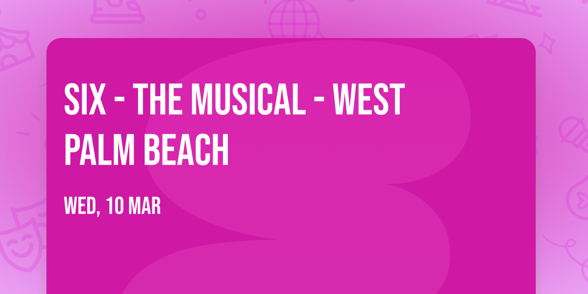 Six - The Musical - West Palm Beach