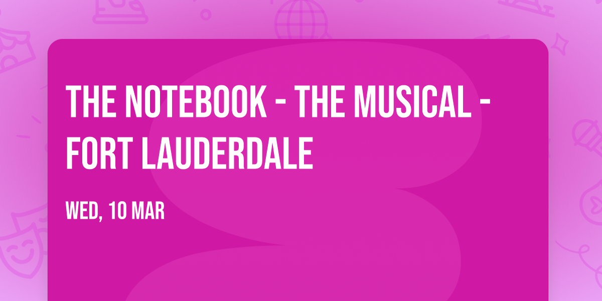 The Notebook - The Musical - Fort Lauderdale
