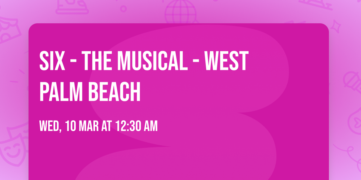 Six - The Musical - West Palm Beach