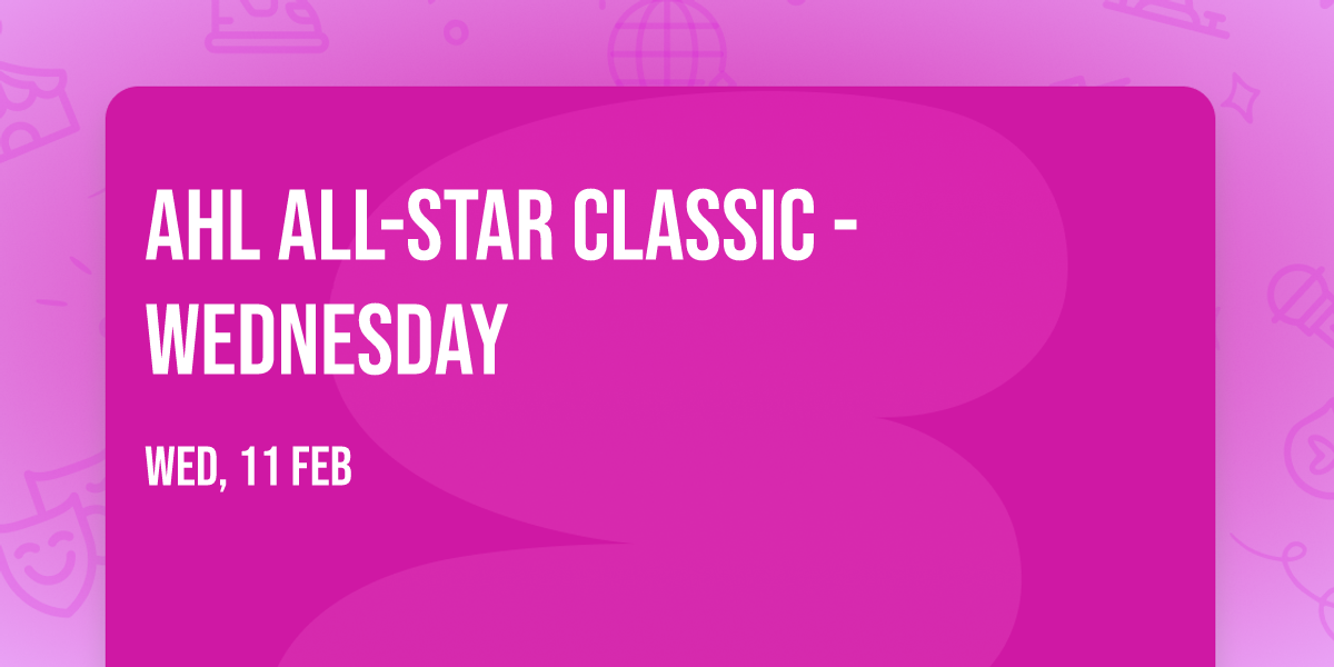 AHL All-Star Classic - Wednesday