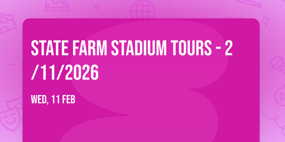 STATE FARM STADIUM TOURS - 2\/11\/2026