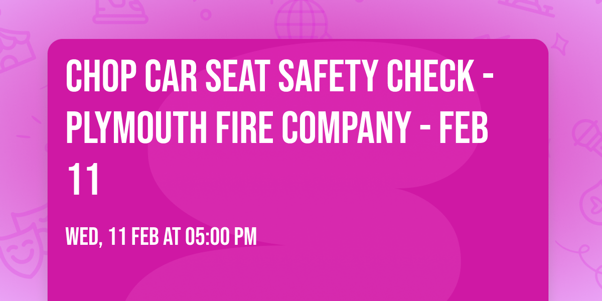 CHOP Car Seat Safety Check - Plymouth Fire Company - Feb 11