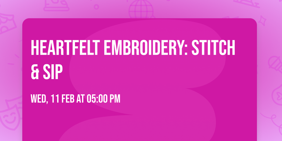 Heartfelt Embroidery: Stitch & Sip