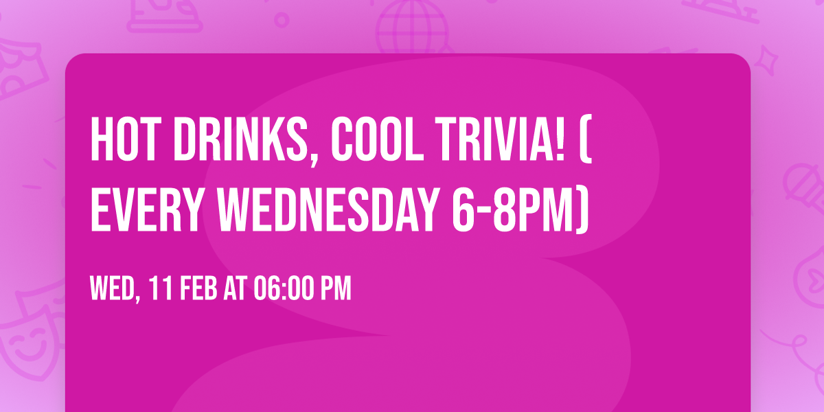 HOT Drinks, COOL Trivia! (Every Wednesday 6-8pm)