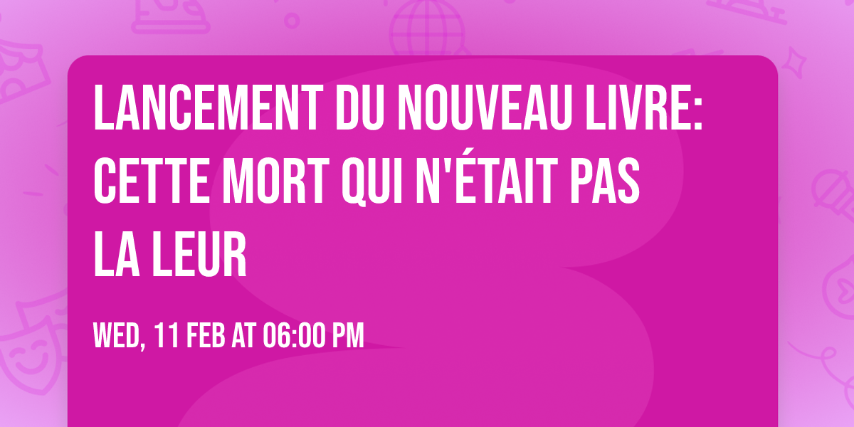 Lancement du nouveau livre: CETTE MORT QUI N'\u00c9TAIT PAS LA LEUR